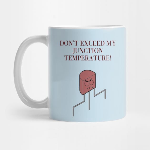 Don't exceed my junction temperature! by Humor me Engineering and Math